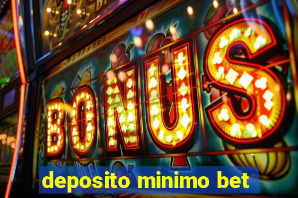 deposito minimo bet