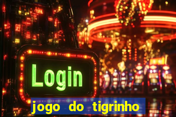 jogo do tigrinho gratis sem deposito