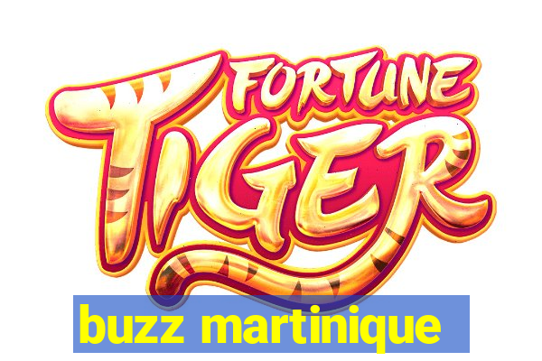 buzz martinique