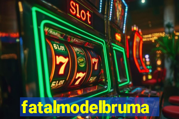 fatalmodelbrumado