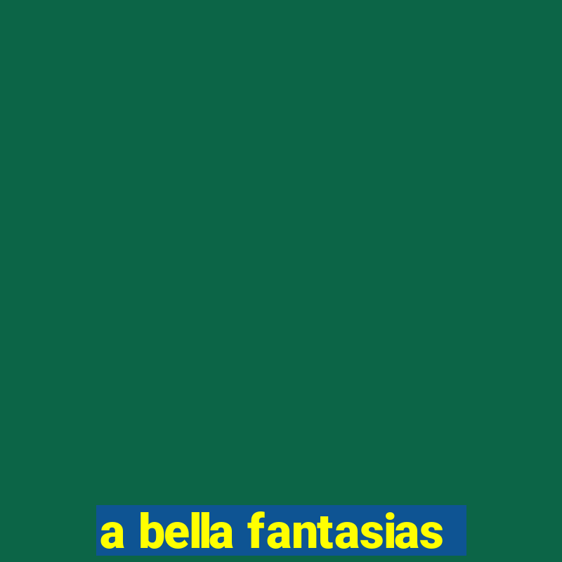 a bella fantasias