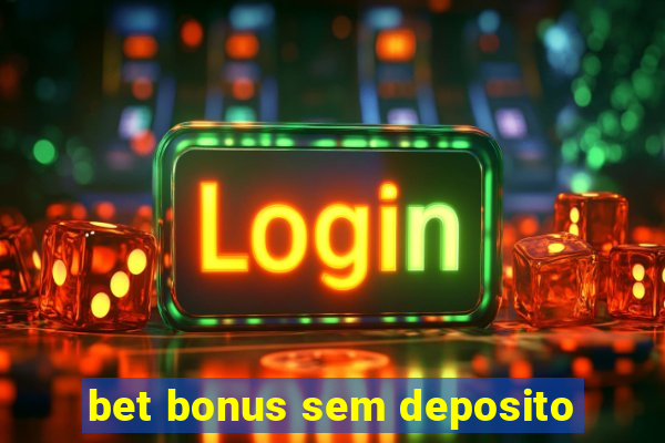 bet bonus sem deposito