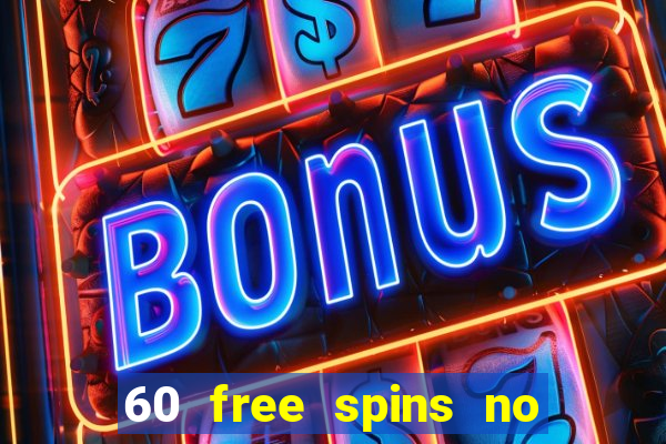 60 free spins no deposit casino