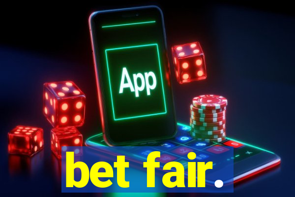 bet fair.