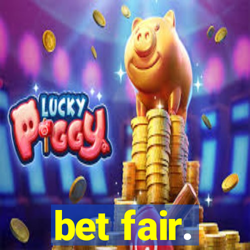 bet fair.