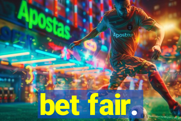 bet fair.