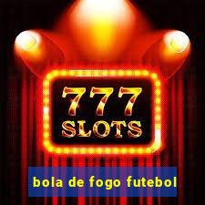 bola de fogo futebol