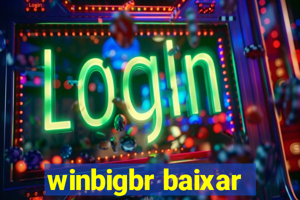 winbigbr baixar