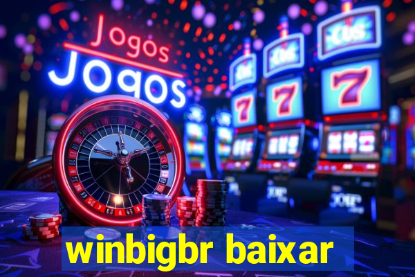 winbigbr baixar