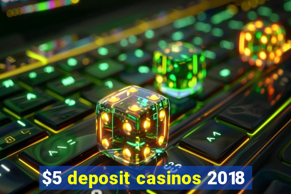 $5 deposit casinos 2018