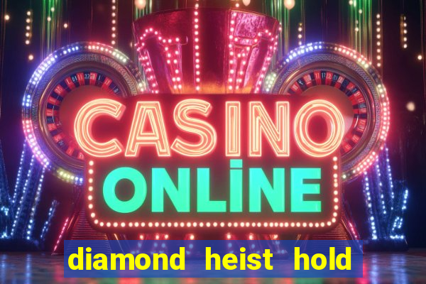 diamond heist hold & win slot free play