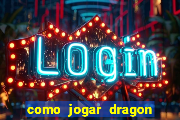 como jogar dragon tiger luck