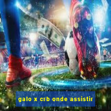 galo x crb onde assistir