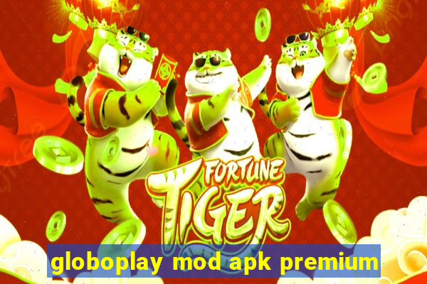 globoplay mod apk premium