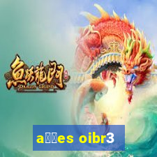 a莽玫es oibr3