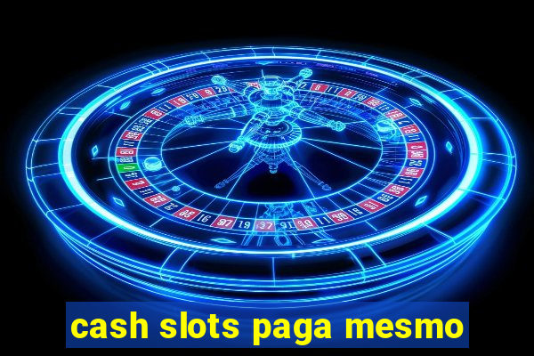 cash slots paga mesmo