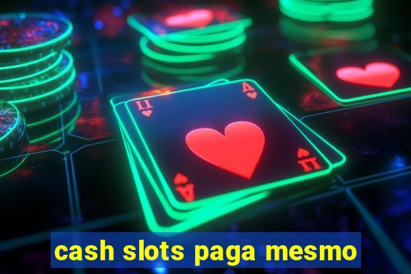 cash slots paga mesmo