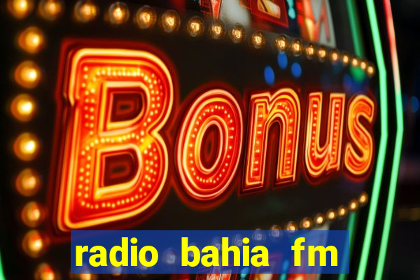 radio bahia fm 88.7 ao vivo ouvir