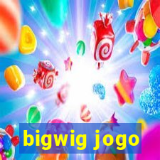 bigwig jogo