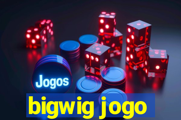 bigwig jogo