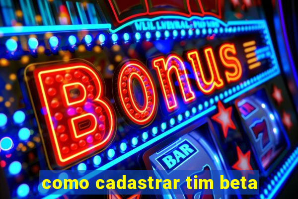 como cadastrar tim beta