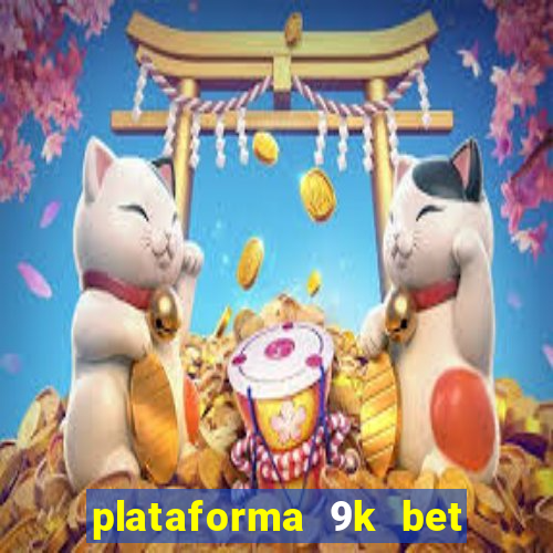 plataforma 9k bet paga mesmo