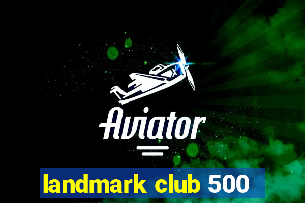 landmark club 500