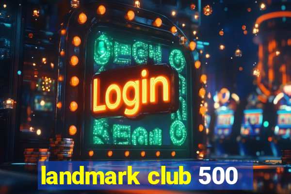 landmark club 500