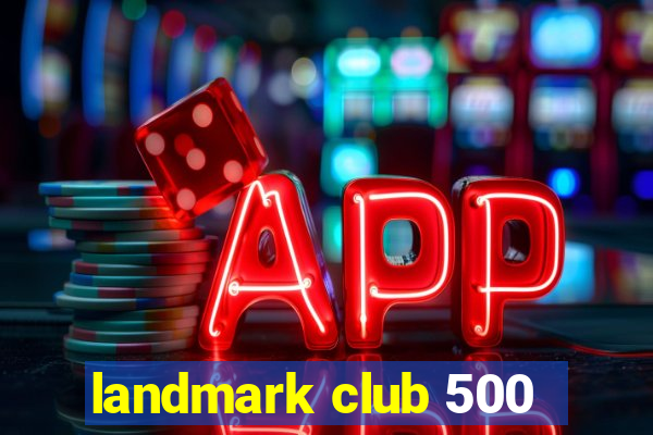 landmark club 500