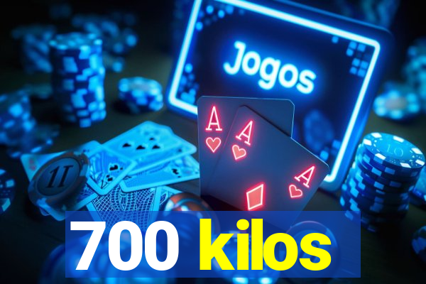 700 kilos