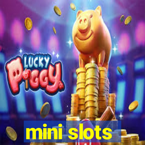 mini slots