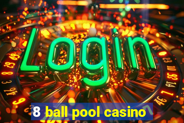 8 ball pool casino