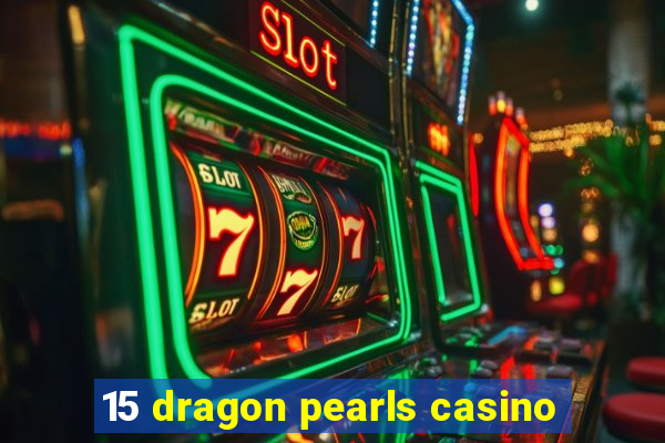 15 dragon pearls casino