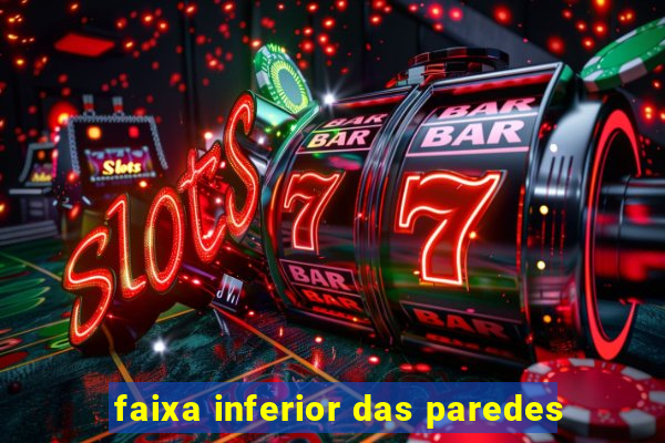 faixa inferior das paredes