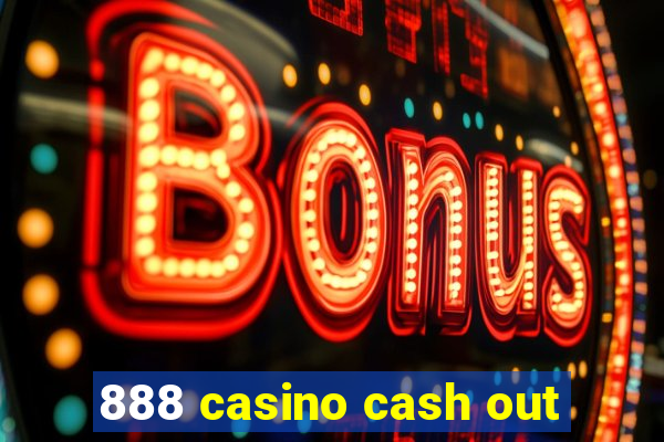 888 casino cash out