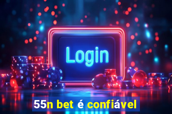 55n bet é confiável