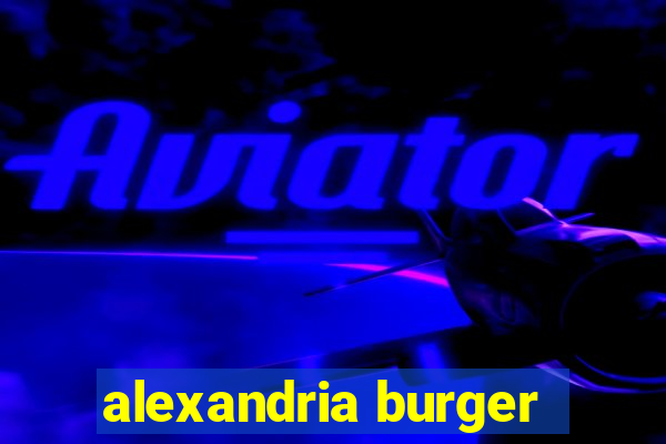 alexandria burger