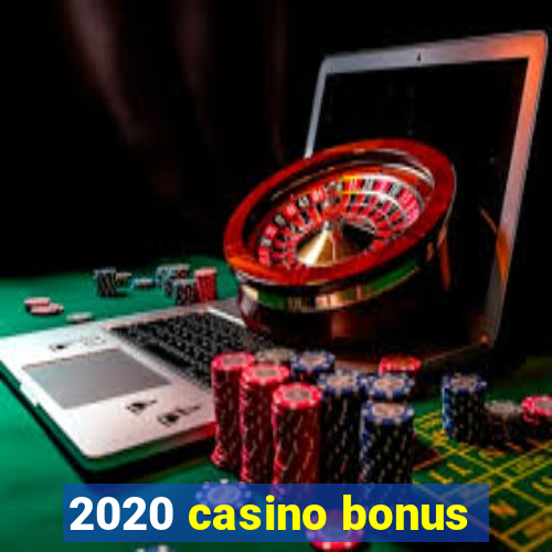 2020 casino bonus