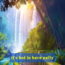 it's hot in here nelly