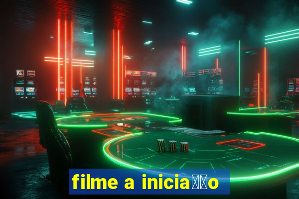 filme a inicia莽茫o