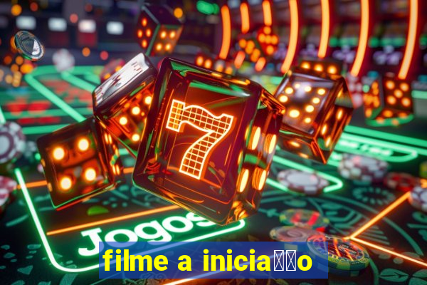 filme a inicia莽茫o