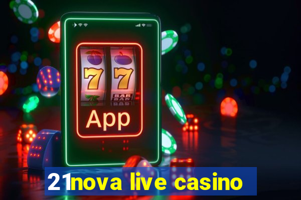 21nova live casino