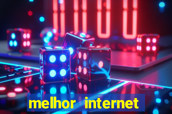 melhor internet para jogar