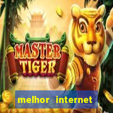 melhor internet para jogar