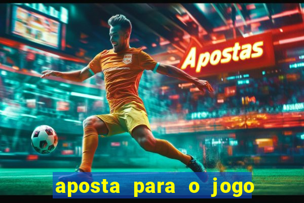 aposta para o jogo de hoje