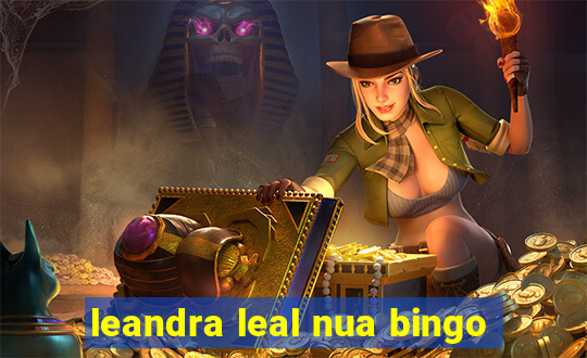 leandra leal nua bingo