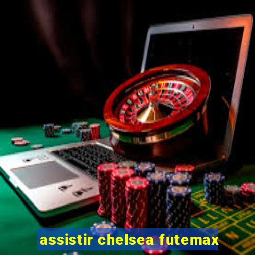 assistir chelsea futemax