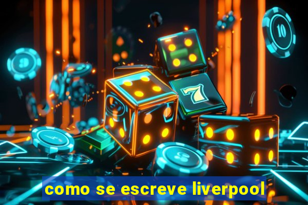 como se escreve liverpool