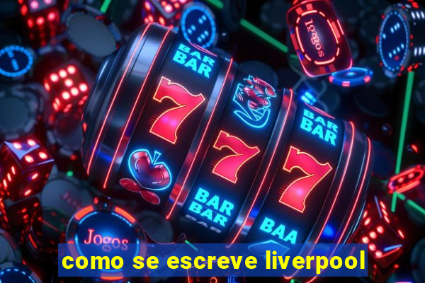 como se escreve liverpool