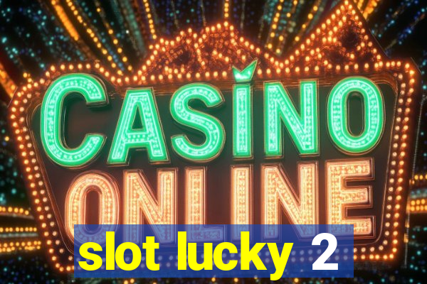 slot lucky 2